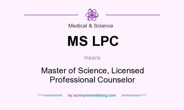 What does MS LPC mean? It stands for Master of Science, Licensed Professional Counselor