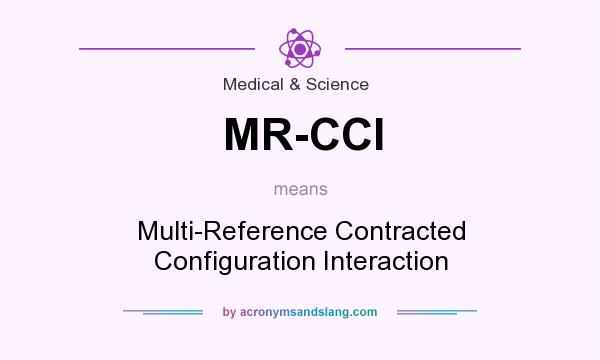 What does MR-CCI mean? It stands for Multi-Reference Contracted Configuration Interaction