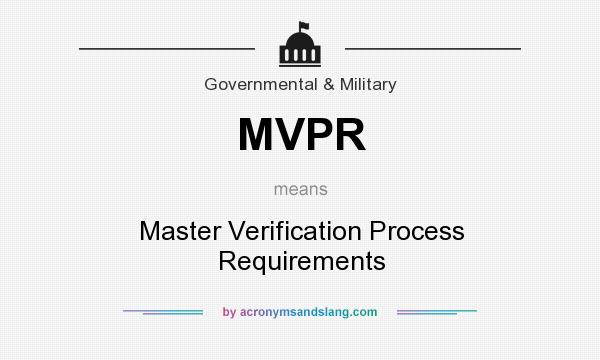 What does MVPR mean? It stands for Master Verification Process Requirements