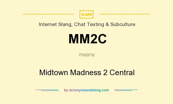 What does MM2C mean? It stands for Midtown Madness 2 Central