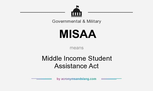 What does MISAA mean? It stands for Middle Income Student Assistance Act