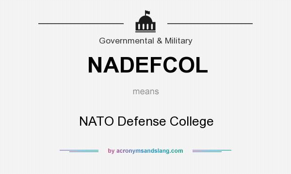 What does NADEFCOL mean? It stands for NATO Defense College