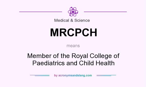 What does MRCPCH mean? It stands for Member of the Royal College of Paediatrics and Child Health