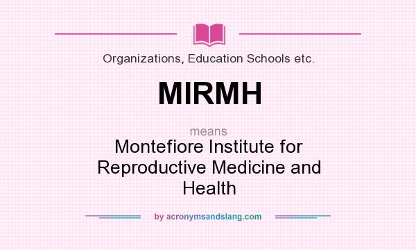 What does MIRMH mean? It stands for Montefiore Institute for Reproductive Medicine and Health