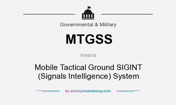 What does MTGSS mean? It stands for Mobile Tactical Ground SIGINT (Signals Intelligence) System