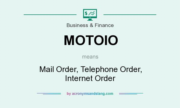 What does MOTOIO mean? It stands for Mail Order, Telephone Order, Internet Order