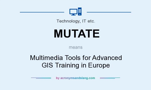What does MUTATE mean? It stands for Multimedia Tools for Advanced GIS Training in Europe