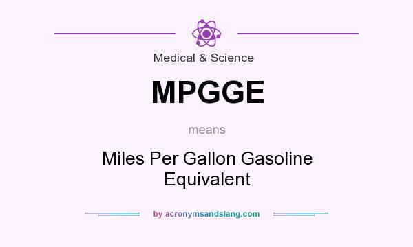 What does MPGGE mean? It stands for Miles Per Gallon Gasoline Equivalent