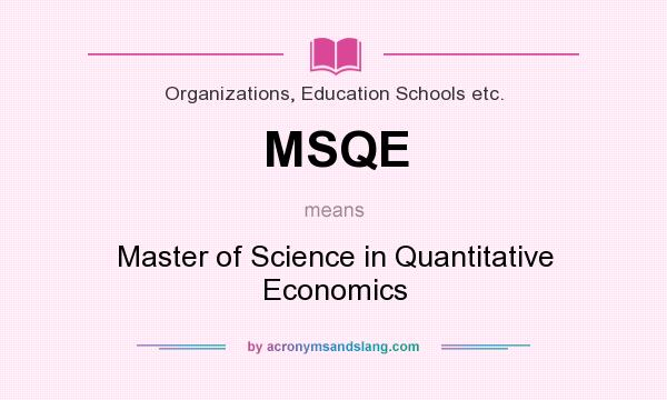 What does MSQE mean? It stands for Master of Science in Quantitative Economics