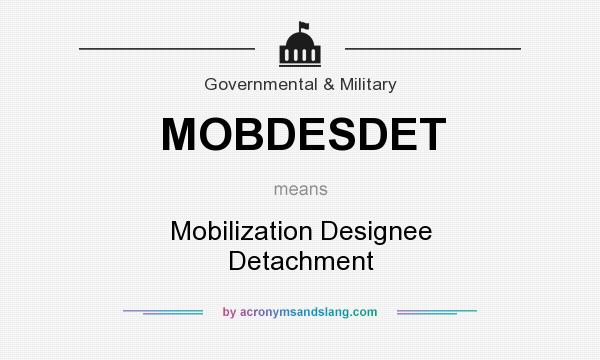What does MOBDESDET mean? It stands for Mobilization Designee Detachment