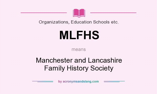 What does MLFHS mean? It stands for Manchester and Lancashire Family History Society