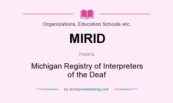 What does MIRID mean? It stands for Michigan Registry of Interpreters of the Deaf