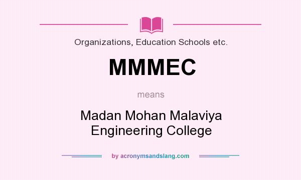 What does MMMEC mean? It stands for Madan Mohan Malaviya Engineering College