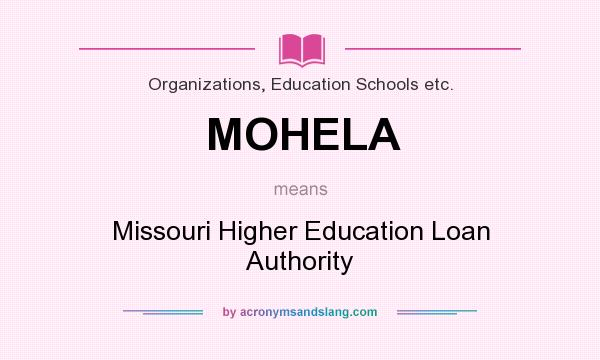 What does MOHELA mean? It stands for Missouri Higher Education Loan Authority