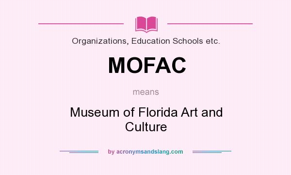 What does MOFAC mean? It stands for Museum of Florida Art and Culture