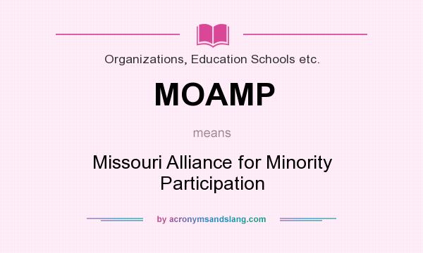 What does MOAMP mean? It stands for Missouri Alliance for Minority Participation