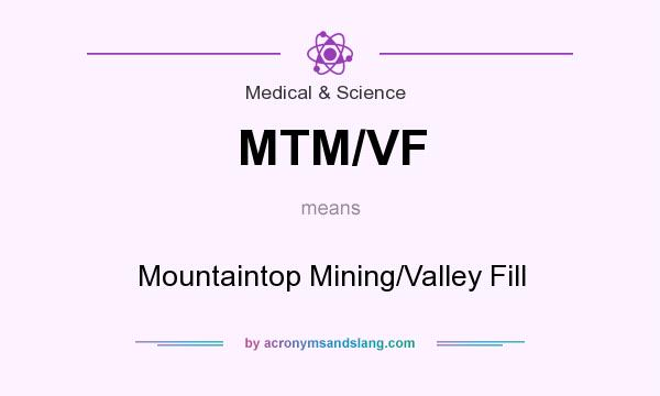 What does MTM/VF mean? It stands for Mountaintop Mining/Valley Fill