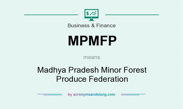What does MPMFP mean? It stands for Madhya Pradesh Minor Forest Produce Federation