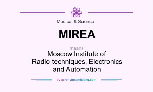 What does MIREA mean? It stands for Moscow Institute of Radio-techniques, Electronics and Automation