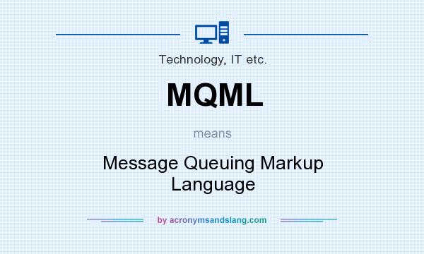 What does MQML mean? It stands for Message Queuing Markup Language