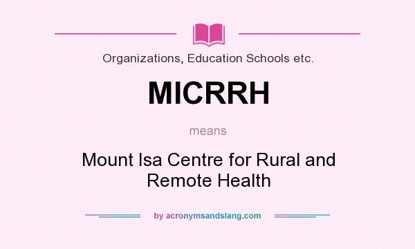 What does MICRRH mean? It stands for Mount Isa Centre for Rural and Remote Health