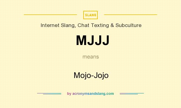 What does MJJJ mean? It stands for Mojo-Jojo