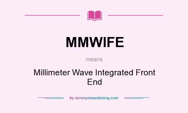 What does MMWIFE mean? It stands for Millimeter Wave Integrated Front End