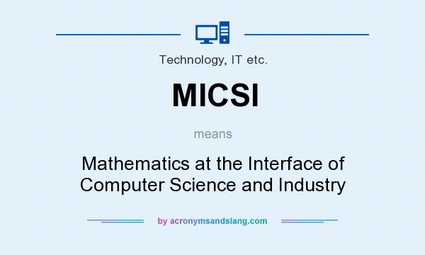 What does MICSI mean? It stands for Mathematics at the Interface of Computer Science and Industry