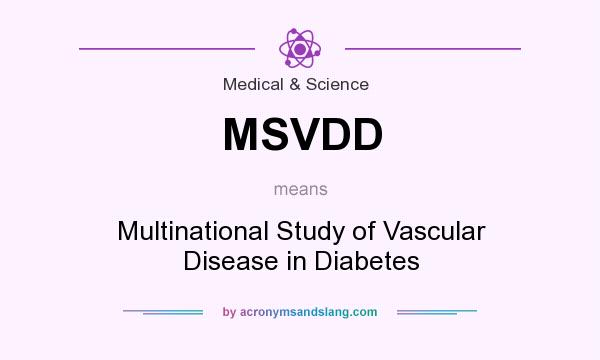 What does MSVDD mean? It stands for Multinational Study of Vascular Disease in Diabetes