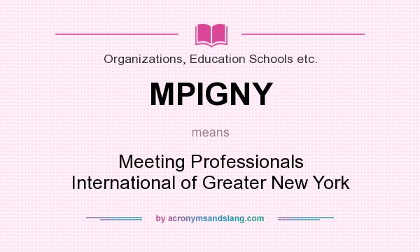 What does MPIGNY mean? It stands for Meeting Professionals International of Greater New York