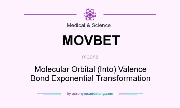 What does MOVBET mean? It stands for Molecular Orbital (Into) Valence Bond Exponential Transformation