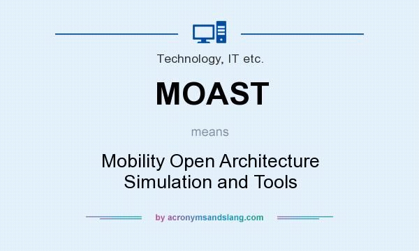 What does MOAST mean? It stands for Mobility Open Architecture Simulation and Tools