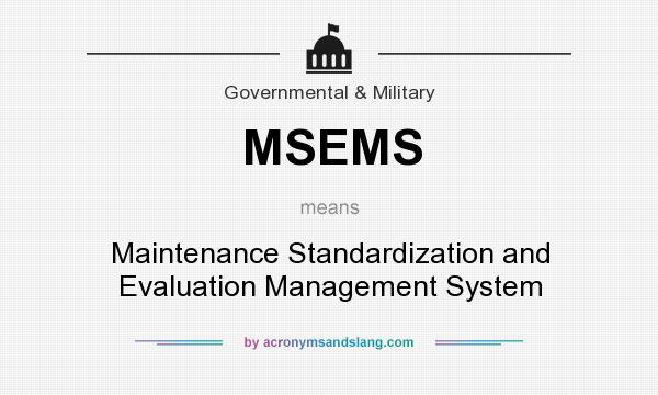 What does MSEMS mean? It stands for Maintenance Standardization and Evaluation Management System