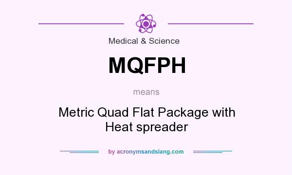 What does MQFPH mean? It stands for Metric Quad Flat Package with Heat spreader