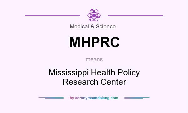 What does MHPRC mean? It stands for Mississippi Health Policy Research Center