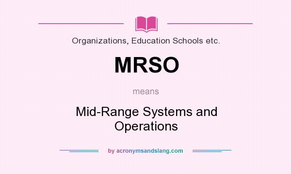 What does MRSO mean? It stands for Mid-Range Systems and Operations