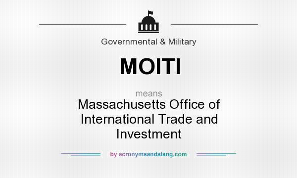 What does MOITI mean? It stands for Massachusetts Office of International Trade and Investment