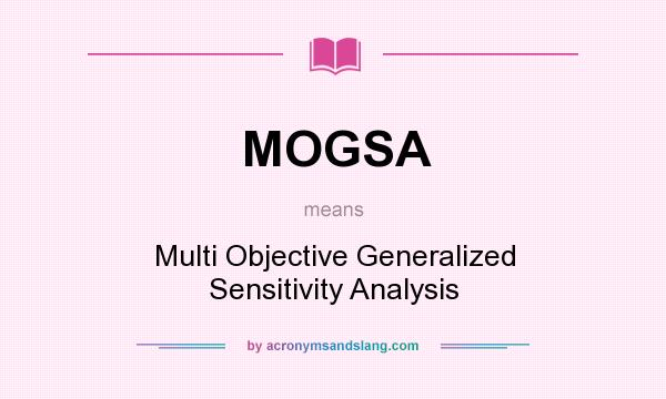 What does MOGSA mean? It stands for Multi Objective Generalized Sensitivity Analysis