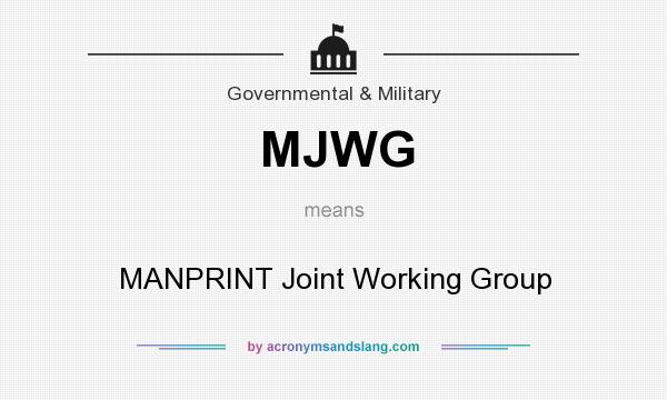 What does MJWG mean? It stands for MANPRINT Joint Working Group