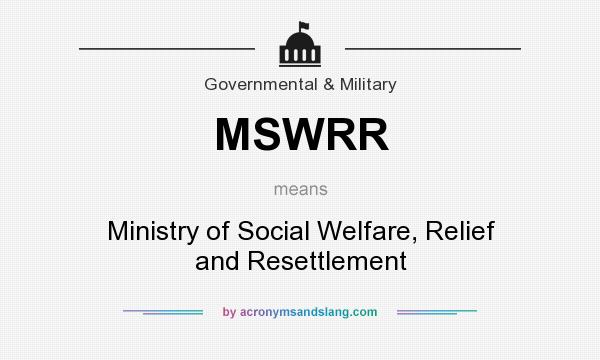 What does MSWRR mean? It stands for Ministry of Social Welfare, Relief and Resettlement