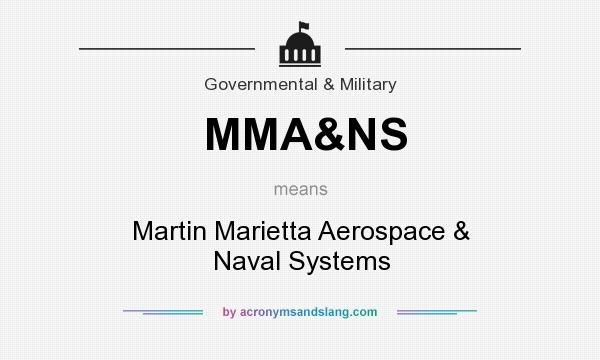 What does MMA&NS mean? It stands for Martin Marietta Aerospace & Naval Systems