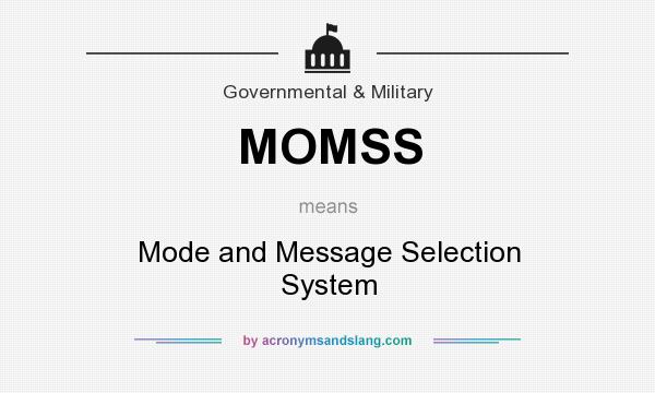 What does MOMSS mean? It stands for Mode and Message Selection System