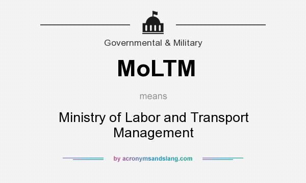 What does MoLTM mean? It stands for Ministry of Labor and Transport Management