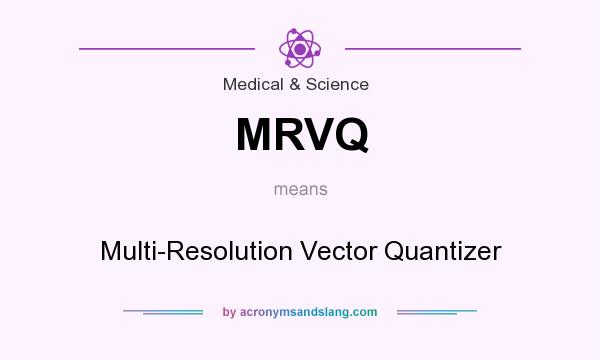 What does MRVQ mean? It stands for Multi-Resolution Vector Quantizer