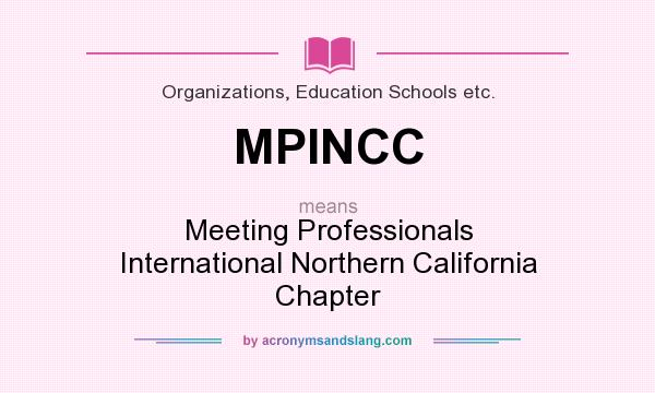 What does MPINCC mean? It stands for Meeting Professionals International Northern California Chapter