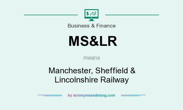What does MS&LR mean? It stands for Manchester, Sheffield & Lincolnshire Railway