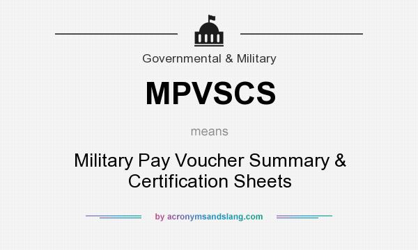 What does MPVSCS mean? It stands for Military Pay Voucher Summary & Certification Sheets