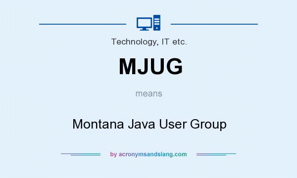 What does MJUG mean? It stands for Montana Java User Group