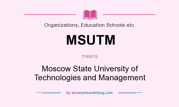 What does MSUTM mean? It stands for Moscow State University of Technologies and Management