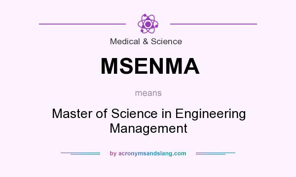 What does MSENMA mean? It stands for Master of Science in Engineering Management